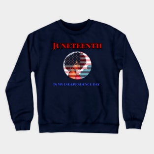 Juneteenth is My Independence Day Juneteenth Queen Melanin African American Women Crewneck Sweatshirt